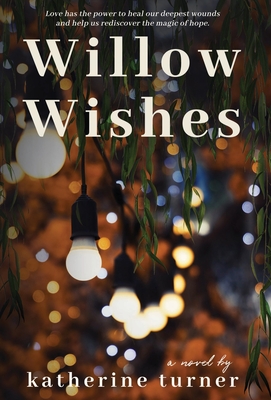 Willow Wishes By Katherine Turner, Kayli Baker (Editor), Olivia Castetter (Editor) Cover Image