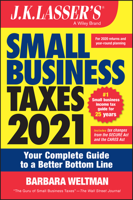 J.K. Lasser's Small Business Taxes 2021: Your Complete Guide to a Better Bottom Line By Barbara Weltman Cover Image