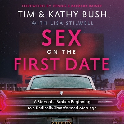 Sex on the First Date: A Story of a Broken Beginning to a Radically Transformed Marriage Cover Image