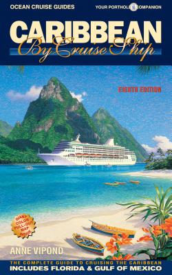 Caribbean by Cruise Ship: The Complete Guide to Cruising the Caribbean (Ocean Cruise Guides) By Anne Vipond Cover Image