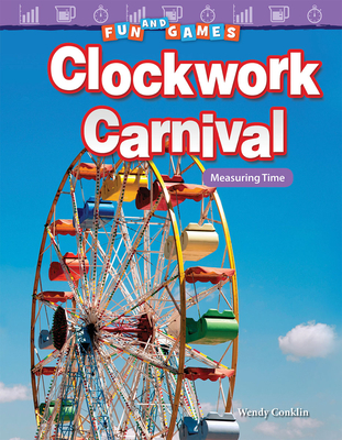 Fun and Games: Clockwork Carnival: Measuring Time (Mathematics Readers) Cover Image