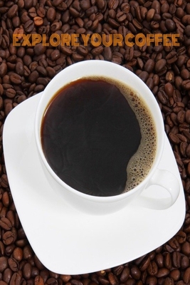 Explore Your Coffee: Track Coffee Roasts&Varieties. By Joseph Joseph Cover Image