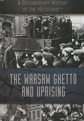 The Warsaw Ghetto and Uprising (Documentary History of the Holocaust) By Jeri Freedman Cover Image