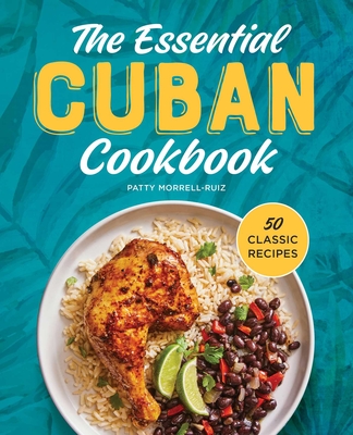 The Essential Cuban Cookbook: 50 Classic Recipes Cover Image