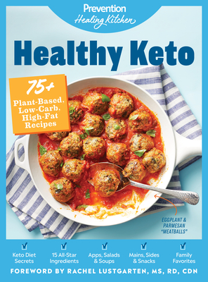Healthy Keto: Prevention Healing Kitchen: 75+ Plant-Based, Low-Carb, High-Fat Recipes By Prevention (Editor), Rachel Lustgarten, MS RD CDN (Foreword by) Cover Image