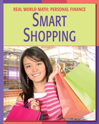 Smart Shopping (21st Century Skills Library: Real World Math) By Cecilia Minden, PhD Whiteford, Timothy J. (Consultant), Spaude Ryan Cfp (Consultant) Cover Image