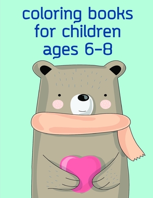Coloring Books For Children Ages 6-8: Coloring Pages for Children ages 2-5 from funny and variety amazing image. Cover Image