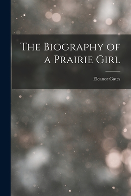 The Biography of a Prairie Girl Cover Image