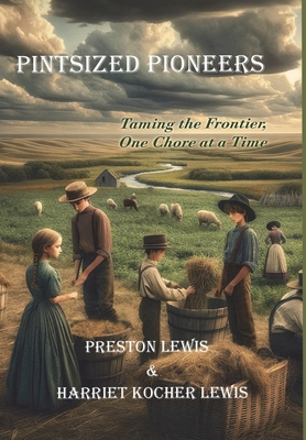 Pintsized Pioneers: Taming the Frontier, One Chore at a Time By Preston Lewis, Harriet Kocher Lewis Cover Image