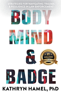 Body, Mind, and Badge: Strategies for Navigating Trauma & Resilience in Law Enforcement Cover Image
