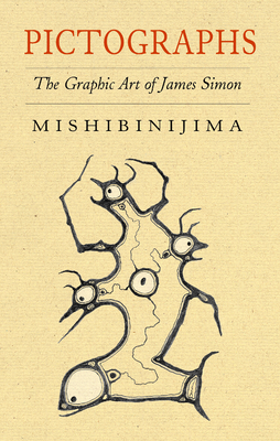 Pictographs: The Graphic Art of James Simon Mishibinijima Cover Image