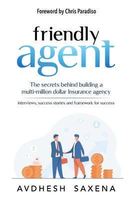 Friendly Agent: The secrets behind building a multi-million dollar Insurance agency Cover Image
