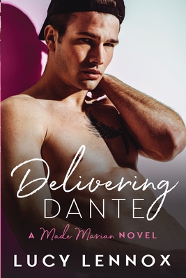 Delivering Dante: Made Marian Series Book 6 By Lucy Lennox Cover Image