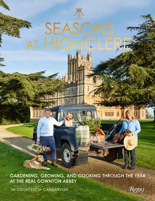 Seasons at Highclere: Gardening, Growing, and Cooking Through the Year at the Real Downton Abbey By The Countess of Carnarvon Cover Image