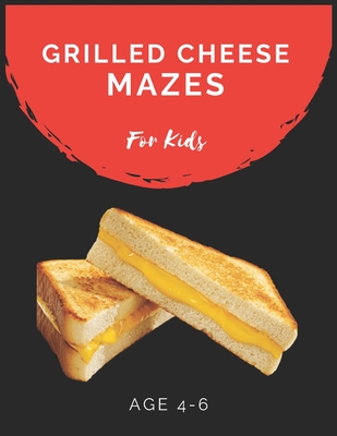 Grilled Cheese Maze For Kids Age 4-6: Maze Activity Book for Kids