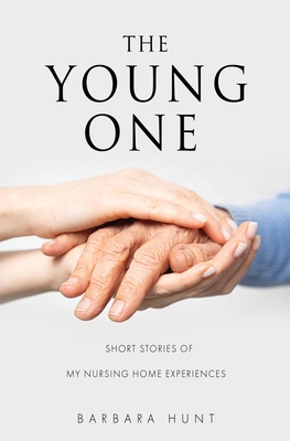 The Young One: Short Stories of my nursing home experiences Cover Image