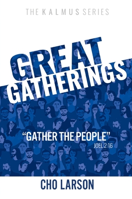 Great Gatherings: Gather the People (Joel 2:16) (The Kalmus #2)