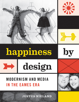 Happiness by Design: Modernism and Media in the Eames Era  Cover Image