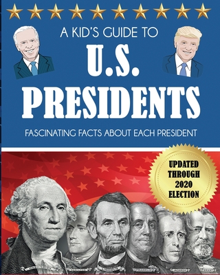 A Kid's Guide to U.S. Presidents: Fascinating Facts About Each President, Updated Through 2020 Election By Dylanna Press Cover Image