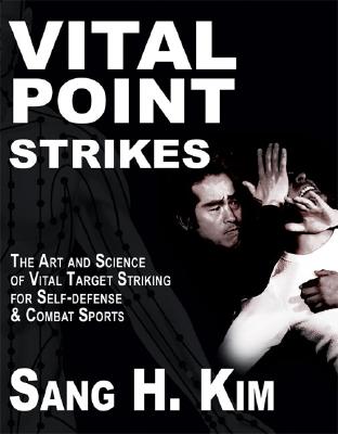 Vital Point Strikes: The Art & Science of Striking Vital Targets for Self-Defense and Combat Sports