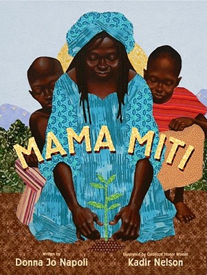 Mama Miti: Wangari Maathai and the Trees of Kenya By Donna Jo Napoli, Kadir Nelson (Illustrator) Cover Image
