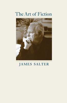 The Art of Fiction (Kapnick Lectures) By James Salter, Amanda Urban (Prepared by), John Casey (Introduction by) Cover Image