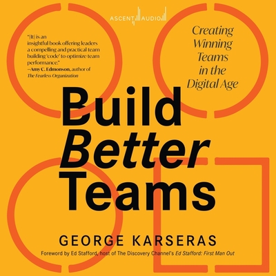 Build Better Teams: Creating Winning Teams in the Digital Age Cover Image