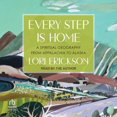 Every Step Is Home: A Spiritual Geography from Appalachia to Alaska Cover Image