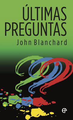 Ultimas Preguntas = Last Questions By John Blanchard Cover Image