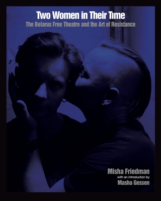 Two Women in Their Time: The Belarus Free Theatre and the Art of Resistance Cover Image