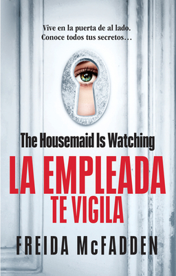 The Housemaid Is Watching (La empleada te vigila) Spanish Edition (LA EMPLEADA / THE HOUSEMAID #3) By Freida McFadden Cover Image
