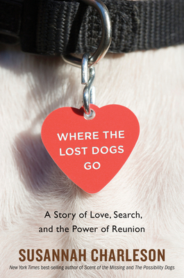 Where The Lost Dogs Go: A Story of Love, Search, and the Power of Reunion Cover Image