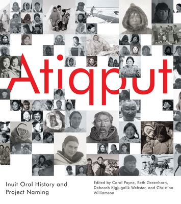 Atiqput: Inuit Oral History and Project Naming (McGill-Queen's Indigenous and Northern Studies) cover