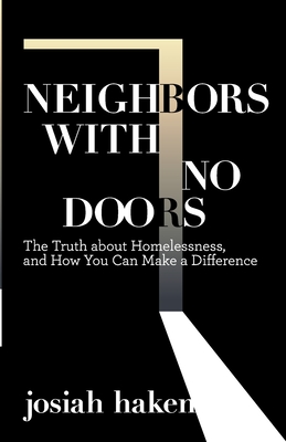 Neighbors with No Doors: The Truth about Homelessness, and How You Can Make a Difference By Josiah Haken, Sy Hoekstra (Editor), Detra Thomas (Foreword by) Cover Image