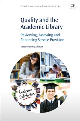 Quality and the Academic Library: Reviewing, Assessing and Enhancing Service Provision By Jeremy Atkinson Cover Image