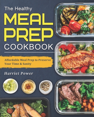 The Healthy Meal-Prep Cookbook: Affordable Meal Prep to Preserve Your ...