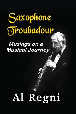 Saxophone Troubadour: Musings on a Musical Journey