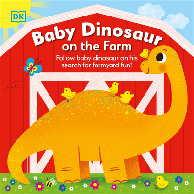 Baby Dinosaur on the Farm: Follow Baby Dinosaur and his Search for Farmyard Fun! By DK Cover Image