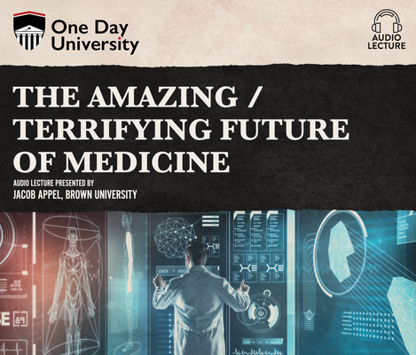 The Amazing / Terrifying Future of Medicine By Jacob Appel, Jacob Appel (Read by) Cover Image