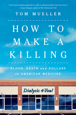 How to Make a Killing: Blood, Death and Dollars in American Medicine Cover Image