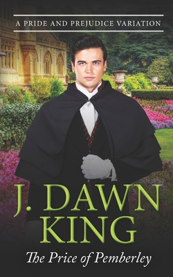 The Price of Pemberley: A Pride & Prejudice Variation By J. Dawn King Cover Image