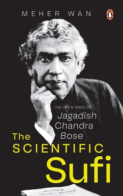 Scientific Sufi: The Life and Times of Jagadish Chandra Bose | mitpressbookstore