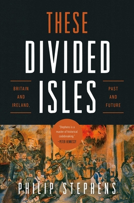 These Divided Isles: Britain and Ireland, Past and Future By Philip Stephens Cover Image