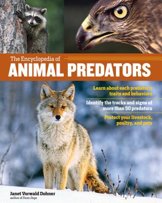 The Encyclopedia of Animal Predators: Learn about Each Predator’s Traits and Behaviors; Identify the Tracks and Signs of More Than 50 Predators; Protect Your Livestock, Poultry, and Pets Cover Image