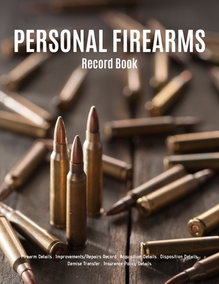 Personal Firearms Record Book: V.7 Perfect Firearms Acquisition and Disposition Record - Improvements/Repairs, Insurance Record - Large Size 8.5