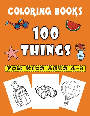 100 Things Coloring Books For Kids Ages 4-8: A Fun Kid for Great Gift book  for Boys & Girls (Paperback)