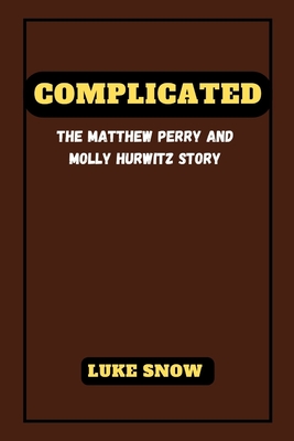 Complicated: the Matthew Perry and Molly Hurwitz story (Luminaries Unveiled)