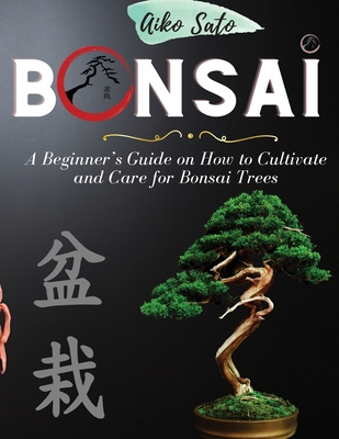 Bonsai: A Beginner's Guide on How to Cultivate and Care for Bonsai Trees Cover Image