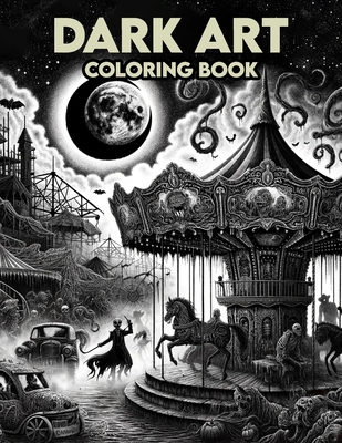 Dark Art Coloring Book: Sinister Shades, Dare to Venture into Journey, where Sinister Shadows and Eerie Elements Converge, Creating an Atmosph Cover Image