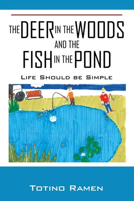 The Deer in the Woods and the Fish in the Pond: Life Should be Simple Cover Image